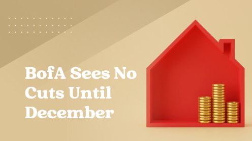 No Rate Cuts Until December: BofA’s Forecast | Your Real Estate Resource for Advice, Tips and Trends.