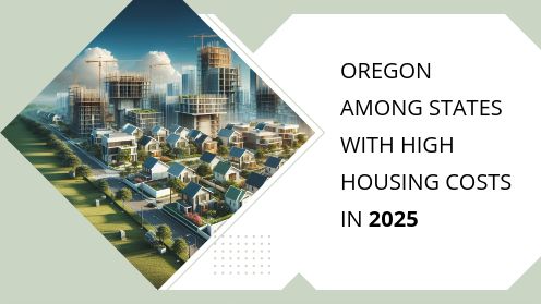 Oregon Among States With High Housing Costs in 2025 | Your Real Estate Resource for Advice, Tips and Trends.