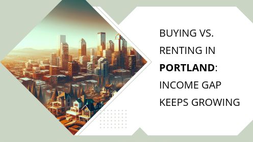 Buying vs. Renting in Portland: Income Gap Keeps Growing | Your Real Estate Resource for Advice, Tips and Trends.