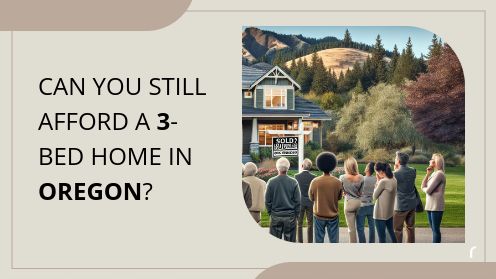Can You Still Afford a 3-Bed Home in Oregon? | Your Real Estate Resource for Advice, Tips and Trends.
