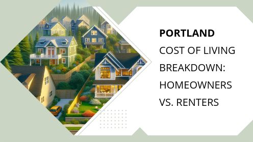 Portland Cost of Living Breakdown: Homeowners vs. Renters | Your Real Estate Resource for Advice, Tips and Trends.