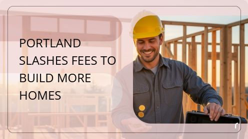 Portland Slashes Fees to Build More Homes | Your Real Estate Resource for Advice, Tips and Trends.