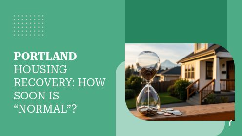 Portland Housing Recovery: How Soon Is “Normal”? | Your Real Estate Resource for Advice, Tips and Trends.