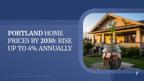 Portland Home Prices by 2030: Rise up to 4% Annually | Your Real Estate Resource for Advice, Tips and Trends.