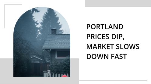 Portland Prices Dip, Market Slows Down Fast | Your Real Estate Resource for Advice, Tips and Trends.