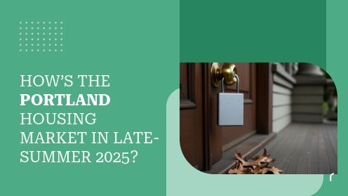 How’s the Portland Housing Market in Late-Summer 2025? | Your Real Estate Resource for Advice, Tips and Trends.