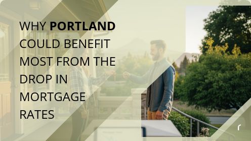 Why Portland Could Benefit Most From the Drop in Mortgage Rates | REAL ESTATE by REAL PEOPLE