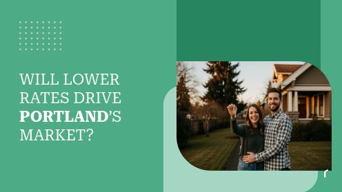 Will Lower Rates Drive Portland’s Market? | Your Real Estate Resource for Advice, Tips and Trends.